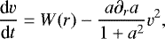 Mathematical equation: \begin{equation*} \frac{\textrm{d}v}{\textrm{d}t}=W(r)-\frac{a\partial_r a}{1+a^2}v^2,\end{equation*}