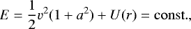 Mathematical equation: \begin{equation*} E=\frac{1}{2}v^2(1+a^2)+U(r)={\rm{const}}.,\end{equation*}