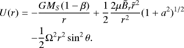 Mathematical equation: \begin{eqnarray*} U(r)&=&-\frac{GM_S(1-\beta)}{r} +\frac{1}{2}\frac{2\mu \tilde{B}_r\tilde{r}^2}{r^2}(1+a^2)^{1/2}\nonumber \\ &&-\frac{1}{2}{\rm{\Omega}}^2r^2\sin^2\theta.\end{eqnarray*}