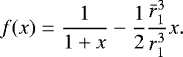 Mathematical equation: \begin{equation*} f(x)=\frac{1}{1+x}-\frac{1}{2}\frac{\bar{r}_1^3}{r_1^3} x.\end{equation*}