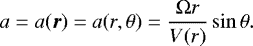 Mathematical equation: \begin{equation*} a=a(\vec{r})=a(r,\theta)=\frac{{\rm{\Omega}} r}{V(r)}\sin\theta. \end{equation*}