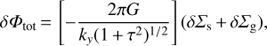 Mathematical equation: $$ \delta {\Phi _{{\text{tot}}}} = \left[ { - \frac{{2\pi G}}{{{k_y}{{(1 + {\tau ^2})}^{1/2}}}}} \right](\delta {\Sigma _{\text{s}}} + \delta {\Sigma _{\text{g}}}), $$