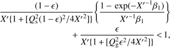 Mathematical equation: $$ \begin{array}{*{35}{l}} \frac{(1-\epsilon )}{{X}'\{1+[Q_{\text{s}}^{2}{{(1-\epsilon )}^{2}}/4{{{{X}'}}^{2}}]\}}\left\{ \frac{1-\exp (-{{{{X}'}}^{-1}}{{\beta }_{1}})}{{{{{X}'}}^{-1}}{{\beta }_{1}}} \right\} \\ \quad \quad \quad \quad \quad \quad \quad \quad +\frac{\epsilon }{{{X}^{\prime }}\{1+[Q_{\text{g}}^{2}{{\epsilon }^{2}}/4{{{{X}'}}^{2}}]\}}<1, \\ \end{array} $$