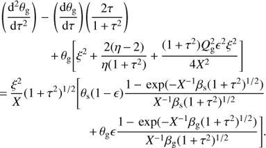 Mathematical equation: $$ \begin{array}{*{35}{l}} \left( \frac{{{\text{d}}^{2}}{{\theta }_{\text{g}}}}{\text{d}{{\tau }^{2}}} \right)-\left( \frac{\text{d}{{\theta }_{\text{g}}}}{\text{d}\tau } \right)\left( \frac{2\tau }{1+{{\tau }^{2}}} \right)\text{ } \\ \qquad \qquad +{{\theta }_{\text{g}}}\left[ {{\xi }^{2}}+\frac{2(\eta -2)}{\eta (1+{{\tau }^{2}})}+\frac{(1+{{\tau }^{2}})Q_{\text{g}}^{2}{{\epsilon }^{2}}{{\xi }^{2}}}{4{{X}^{2}}} \right] \\ =\frac{{{\xi }^{2}}}{X}{{(1+{{\tau }^{2}})}^{1/2}}\left[ {{\theta }_{\text{s}}}(1-\epsilon )\frac{1-\exp (-{{X}^{-1}}{{\beta }_{\text{s}}}{{(1+{{\tau }^{2}})}^{1/2}})}{{{X}^{-1}}{{\beta }_{\text{s}}}{{(1+{{\tau }^{2}})}^{1/2}}} \right. \\ \qquad \qquad \qquad \quad \left. +{{\theta }_{\text{g}}}\epsilon \frac{1-\exp (-{{X}^{-1}}{{\beta }_{\text{g}}}{{(1+{{\tau }^{2}})}^{1/2}})}{{{X}^{-1}}{{\beta }_{\text{g}}}{{(1+{{\tau }^{2}})}^{1/2}}} \right]. \\ \end{array} $$