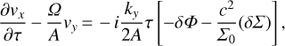 Mathematical equation: $$ \frac{{\partial {v_x}}}{{\partial \tau }} - \frac{\Omega }{A}{v_y} = - i\frac{{{k_y}}}{{2A}}\tau \left[ - \delta \Phi - \frac{{{c^2}}}{{{\Sigma _0}}}(\delta \Sigma )\right], $$