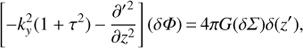 Mathematical equation: $$ \left[ - k_y^2(1 + {\tau ^2}) - \frac{{{\partial ^\prime }^2}}{{\partial {z^2}}}\right](\delta \Phi ) = 4\pi G(\delta \Sigma )\delta ({z^\prime }), $$