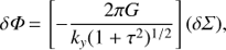 Mathematical equation: $$ \delta \Phi = \left[ - \frac{{2\pi G}}{{{k_y}{{(1 + {\tau ^2})}^{1/2}}}}\right](\delta \Sigma ), $$