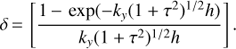 Mathematical equation: $$\begin{equation} \delta = \left[\frac{{1 - \exp ( - {k_y}{{(1 + {\tau ^2})}^{1/2}}h)}}{{{k_y}{{(1 + {\tau ^2})}^{1/2}}h}}\right]. \end{equation}$$