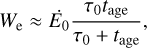 Mathematical equation: $$ W_\mathrm e\approx{\dot E}_0\frac{\tau_0t_\text{age}}{\tau_0+t_\text{age}}, $$