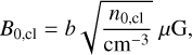 Mathematical equation: $$ B_{0\text{,cl}}=b\sqrt{\frac{n_{0,\text{cl}}}{\text{cm}^{-3}}}\mu\mathrm G, $$