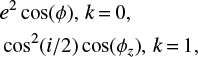 Mathematical equation: $ \begin{equation} \begin{split} &e^2\cos(\phi),\,k\,{=}\,0,\\ &\cos^2(i/2)\cos(\phi_z),\,k\,{=}\,1,\\ \end{split} \end{equation} $