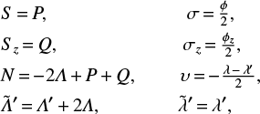Mathematical equation: $ \begin{equation} \begin{split} &S\,{=}\,P, \ \ \ \ \ \ \ \ \ \ \ \ \ \ \ \ \ \ \ \ \ \ \ \ \ \ \ \ \ \sigma\,{=}\,\tfrac{\phi}{2},\\ &S_z\,{=}\,Q, \ \ \ \ \ \ \ \ \ \ \ \ \ \ \ \ \ \ \ \ \ \ \ \ \ \ \sigma_z\,{=}\,\tfrac{\phi_z}{2},\\ &N\,{=}\,{-2}\mathit{\Lambda}\,{+}\,P\,{+}\,Q, \ \ \ \ \ \ \ \ \ \upsilon\,{=}\,{-}\tfrac{\lambda\,{-}\,\lambda\prime}{2},\\ &\tilde{\mathit{\Lambda}}\prime\,{=}\,\mathit{\Lambda}\prime\,{+}\,2\mathit{\Lambda}, \ \ \ \ \ \ \ \ \ \ \ \ \ \ \ \ \tilde{\lambda}\prime\,{=}\,\lambda\prime,\\ \end{split} \end{equation} $