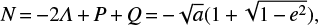 Mathematical equation: $ \begin{equation} N\,{=}\,{-}2\mathit{\Lambda}\,{+}\,P\,{+}\,Q\,{=}\,{-}\sqrt{a}(1\,{+}\,\sqrt{1\,{-}\,e^2}), \end{equation} $