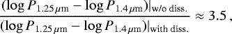 Mathematical equation: \begin{equation*} \frac{(\log{P_{1.25\,\mu {\textrm{m}}}}-\log{P_{1.4\,\mu {\textrm{m}}}})|_{\textrm{w/o\ diss.}}}{(\log{P_{1.25\,\mu {\textrm{m}}}}-\log{P_{1.4\,\mu {\textrm{m}}}})|_{\textrm{with\ diss.}}}\approx3.5\,,\end{equation*}