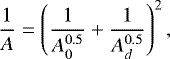 Mathematical equation: \begin{equation*} \frac{1}{A}=\left(\frac{1}{A_{0}^{0.5}}+\frac{1}{A_{d}^{0.5}}\right)^2,\end{equation*}