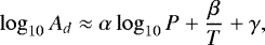 Mathematical equation: \begin{equation*} \log_{10}{A_{d}} \approx \alpha \log_{10}{P}+\frac{\beta}{T}+\gamma,\end{equation*}