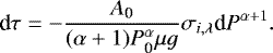 Mathematical equation: \begin{equation*} \textrm{d}\tau=-\frac{A_{\textrm{0}}}{(\alpha+1)P_{\textrm{0}}^{\alpha}\mu g}\sigma_{i,\lambda}\textrm{d}P^{\alpha+1} .\end{equation*}