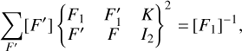 Mathematical equation: $$ \underset{F'}{\mathrm\Sigma}{[F']}{\left\{ {\begin{array}{lllllllllllllll}{{F_1}}&{F_1^\prime }&K\\{{F^\prime }}&F&{{I_2}}\end{array}} \right\}}^2={[F_1]}^{-1}, $$