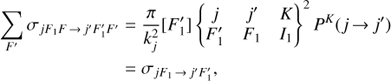 Mathematical equation: $$ \begin{align} \sum_{F^{\prime}} \sigma_{jF_1F\,{\rightarrow}\, j^{\prime}F^{\prime}_1F^{\prime}} &= \frac{\pi}{k_j^2}[F^{\prime}_1] \left\{ {\begin{array}{lllllllllllllll}j&{{j^\prime }}&K\\{F_1^\prime }&{{F_1}}&{{I_1}}\end{array}} \right\}^2 P^K(j\,{\rightarrow}\, j^{\prime})\nonumber\\ &= \sigma_{jF_1\,{\rightarrow}\, j^{\prime}F^{\prime}_1}, \end{align} $$