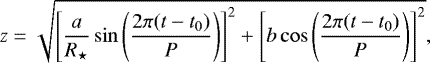 Mathematical equation: \begin{align*} z=\sqrt{\left[\frac{a}{R_{\star}}\sin\left(\frac{2\pi (t-t_0)}{P}\right)\right]^2+\left[b\cos\left(\frac{2\pi (t-t_0)}{P}\right)\right]^2},\end{align*}
