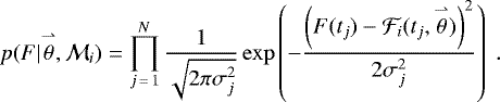 Mathematical equation: \begin{align*} p(F|\overset{\rightharpoonup}{\theta},\mathcal{M}_{i})=\prod_{j\,{=}\,1}^{N} \frac{1}{\sqrt{2\pi\sigma_j^2}}\exp\left(-\frac{\left(F(t_j)-\mathcal{F}_{i}(t_j,\overset{\rightharpoonup}{\theta})\right)^2}{2\sigma_j^2}\right)\;. \vspace*{-25pt}\end{align*}