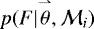 Mathematical equation: $p(F|\overset{\rightharpoonup}{\theta},\mathcal{M}_{i})$