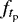 Mathematical equation: $f_{t_{\textrm{p}}}$