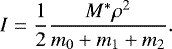 Mathematical equation: \begin{equation*} I=\frac{1}{2}\frac{M^*\rho^2}{m_0+m_1+m_2}. \end{equation*}