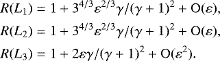 Mathematical equation: \begin{align*} R(L_1)&=1+3^{4/3}\varepsilon^{2/3}\gamma/(\gamma+1)^2+\mathrm{O}(\varepsilon),\nonumber\\ R(L_2)&=1+3^{4/3}\varepsilon^{2/3}\gamma/(\gamma+1)^2+\mathrm{O}(\varepsilon),\nonumber\\ R(L_3)&=1+2\varepsilon\gamma/(\gamma+1)^2 +\mathrm{O}(\varepsilon^2). \end{align*}