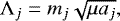 Mathematical equation: \begin{equation*} {\rm\Lambda}_j=m_j\sqrt{\mu a_j}, \end{equation*}