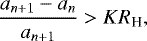 Mathematical equation: \begin{equation*} \frac{a_{n+1}-a_n}{a_{n+1}}>KR_{\text{H}}, \end{equation*}