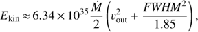 Mathematical equation: $$ E_\text{kin}\approx6.34\times10^{35}\frac{\dot M}2{(\nu_\text{out}^2+\frac{FWHM^2}{1.85})}, $$