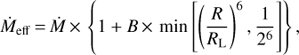 Mathematical equation: $$ {\dot M}_\text{eff}=\dot M\times\{1+B\times\min\lbrack{(\frac R{R_\mathrm L})}^6,\frac1{2^6}\rbrack\}, $$