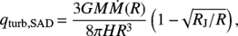 Mathematical equation: $$ \begin{equation} q_{\rm {turb,SAD}} \,{=}\, \frac{3 G M \dot{M}(R)}{8 \pi H R^3} \left( 1 - \sqrt[]{R_{\rm {J}}/R} \right), \end{equation}$$