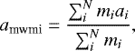 Mathematical equation: \begin{equation*} a_{\textrm{mwmi}} = {\sum_i^N m_i a_i \over \sum_i^N m_i},\end{equation*}