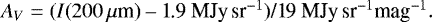 Mathematical equation: \begin{equation*} A_{V} = (I(200\,\mu$m) -- 1.9~MJy\,sr$^{-1}$)/19~MJy\,sr$^{-1}$mag$^{-1}.\end{equation*}
