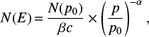 Mathematical equation: $$ N(E) = \frac{{N({p_0})}}{{\beta c}} \times {\left( {\frac{p}{{{p_0}}}} \right)^{ - \alpha }}, $$