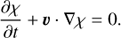 Mathematical equation: $ \begin{aligned} \dfrac{\partial \chi}{\partial t}+{{\boldsymbol{\upsilon}}} \cdot \nabla \chi = 0. \end{aligned} $