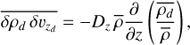 Mathematical equation: $ \begin{aligned} \overline{\delta \rho_{d} \,\delta \upsilon_{z_{d}}} = -D_z \,\overline{\rho} \dfrac{\partial}{\partial z} \left(\dfrac{\overline{\rho_{d}}}{\overline{\rho}}\right), \end{aligned} $
