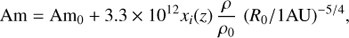 Mathematical equation: $ \begin{aligned} \text{ Am} = \text{ Am}_{0} +3.3\times 10^{12}x_i(z)\,\dfrac{\rho}{\rho_0} \,\,(R_0/1 \text{ AU})^{-5/4}, \end{aligned} $