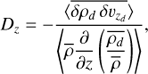Mathematical equation: $ \begin{aligned} D_z = -\dfrac{\langle \overline{\delta \rho_{d} \,\delta v_{z_{d}}}\rangle}{\left\langle \overline{\rho} \dfrac{\partial}{\partial z} \left(\dfrac{\overline{\rho_{d}}}{\overline{\rho}}\right)\right\rangle}, \end{aligned} $