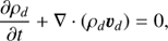 Mathematical equation: $ \begin{aligned} \dfrac{\partial \rho_{d}}{\partial t}+\nabla \cdot \left(\rho_{d} {{\boldsymbol{\upsilon}}_{d}}\right)=0, \end{aligned} $