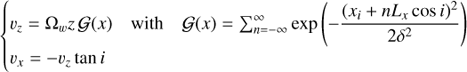 Mathematical equation: $ \begin{aligned} {\left\{ \begin{array}{ll} \upsilon_z={\Omega}_w z \, \mathcal G (x) \quad \text{ with} \quad \mathcal G (x) = \sum_{n=-\infty}^{\infty} \exp {\left(-\dfrac{(x_i+n L_x \cos {i} )^2}{2 \delta ^2}\right)} \\ \upsilon_x= - \upsilon_z \tan {i} \end{array}\right.} \end{aligned} $