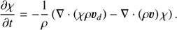Mathematical equation: $ \begin{aligned} \dfrac{\partial \chi}{\partial t} = -\dfrac{1}{\rho}\left(\nabla \cdot \left(\chi \rho {{{\boldsymbol{\upsilon}}}_{d}}\right) - \nabla \cdot \left(\rho {{\boldsymbol{\upsilon}}}\right) \chi \right). \end{aligned} $