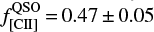 Mathematical equation: $ f_{[{\rm{CII}}]}^{{\rm{QSO}}} = 0.47 \pm 0.05 $