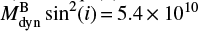 Mathematical equation: $ M_{{\rm{dyn}}}^{\rm{B}}{\sin ^2}(i) = 5.4 \times {10^{10}} $
