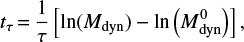 Mathematical equation: $$ t_{\tau} \,{=}\, \frac{1}{\tau}\left[\mathrm{ln}(M_{\rm dyn}) - \mathrm{ln}\left(M_{\rm dyn}^0\right)\right], $$