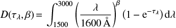 Mathematical equation: $$ D({{\tau }_{\lambda }},\beta )={{\int_{1500}^{3000}{\left( \frac{\lambda }{1600\,\mbox{\AA}} \right)}}^{\beta }}\left( 1-{{\text{e}}^{-{{\tau }_{\lambda }}}} \right)\text{d}\lambda $$