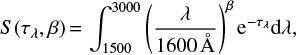 Mathematical equation: $$S(\tau_\lambda,\beta)\,{=}\,\int_{1500}^{3000} \left(\frac{\lambda}{1600\,\mbox{\AA}}\right)^{\beta}{\rm e}^{-\tau_\lambda}{\rm d}\lambda,$$