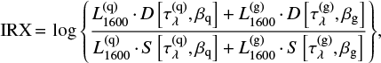 Mathematical equation: $${\rm IRX}\,{=}\,\log{\left\{ \frac{ L^{\rm (q)}_{\rm 1600}\,{\cdot}\,D\left[\tau^{\rm (q)}_\lambda,\beta_{\rm q}\right] + L^{\rm (g)}_{\rm 1600}\,{\cdot}\,D\left[\tau^{\rm (g)}_\lambda,\beta_{\rm g}\right] }{ L^{\rm (q)}_{\rm 1600}\,{\cdot}\,S\left[\tau^{\rm (q)}_\lambda,\beta_{\rm q}\right] + L^{\rm (g)}_{\rm 1600}\,{\cdot}\,S\left[\tau^{\rm (g)}_\lambda,\beta_{\rm g}\right] } \right\}}, $$